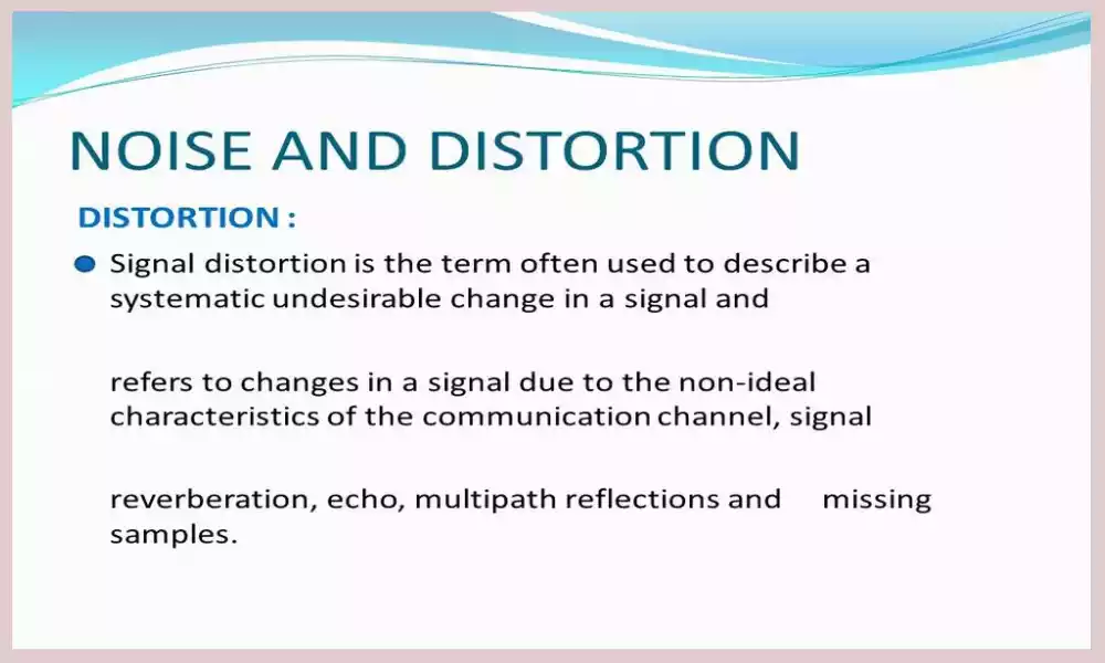 Distortion and Noise