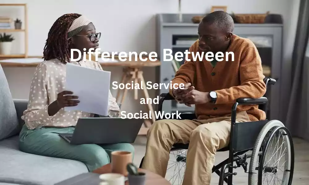 Difference Between Social Service and Social Work