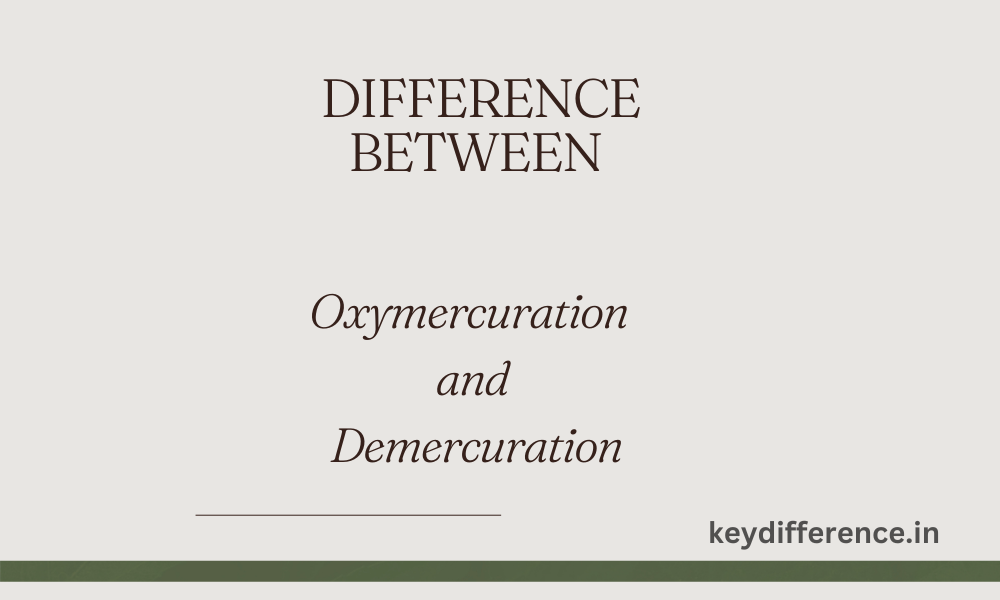 Difference Between Oxymercuration and Demercuration
