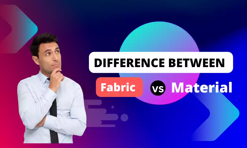 Best 10 Difference Between Fabric and Material